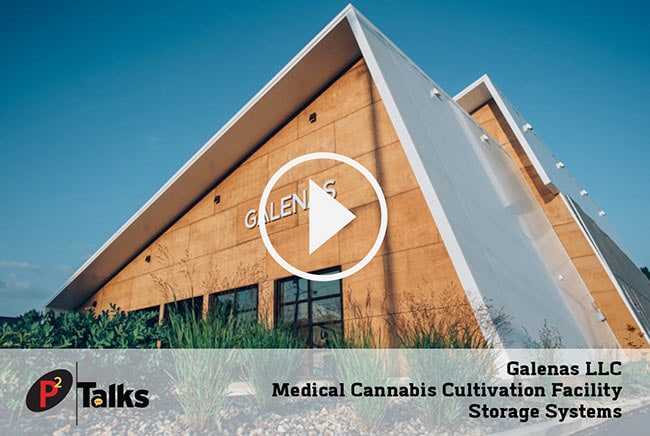 P2 Talks - Galenas LLC Medical Cannabis Cultivation Facility Storage Systems. Thumbnail is attached.
