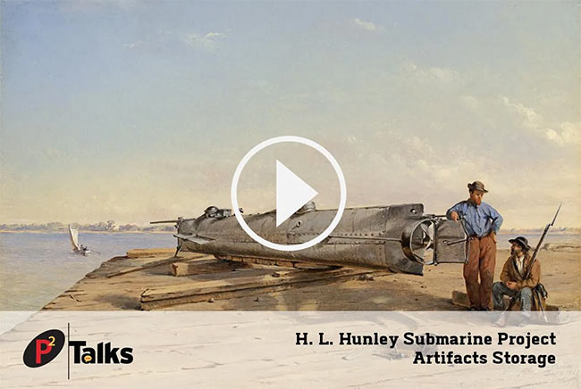 P2 Talks – H.L. Hunley Submarine Project Artifacts Storage System